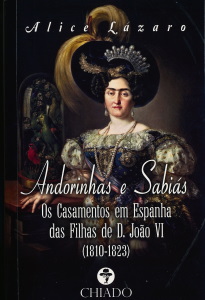 Andorinhas e Sabiás - Os Casamentos em Espanha das Filhas de D. João VI (1810-1823)
